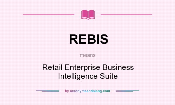 What does REBIS mean? It stands for Retail Enterprise Business Intelligence Suite