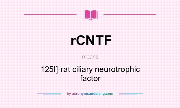 What does rCNTF mean? It stands for 125I]-rat ciliary neurotrophic factor