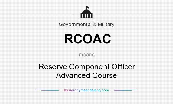 What does RCOAC mean? It stands for Reserve Component Officer Advanced Course
