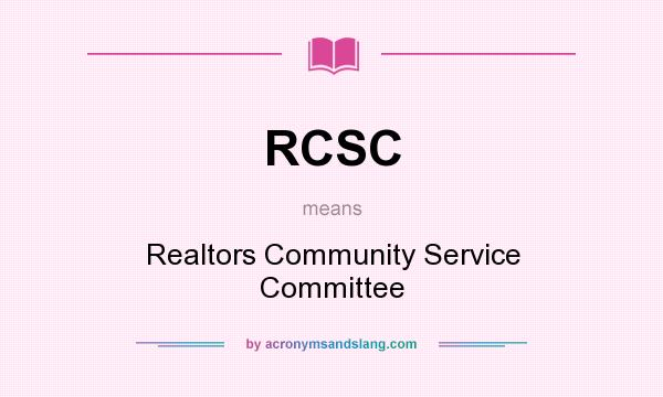 What does RCSC mean? It stands for Realtors Community Service Committee