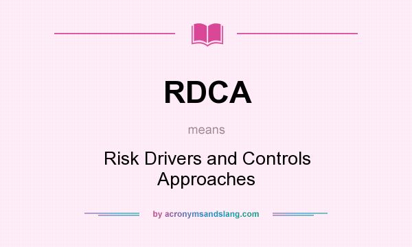 What does RDCA mean? It stands for Risk Drivers and Controls Approaches