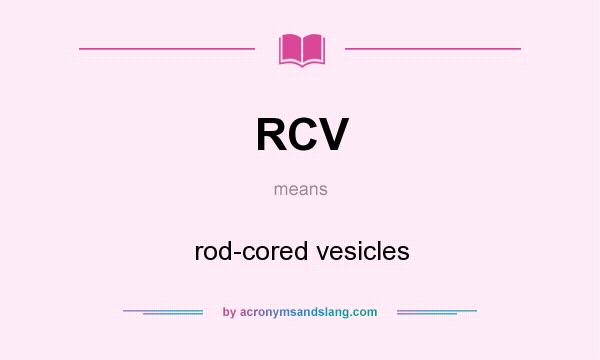 What does RCV mean? It stands for rod-cored vesicles
