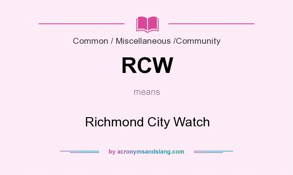 What does RCW mean? It stands for Richmond City Watch