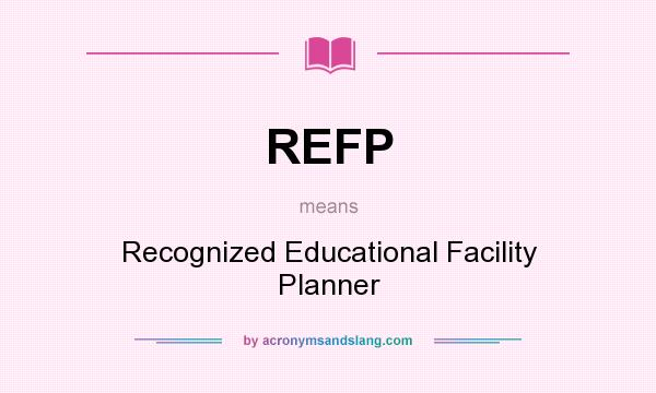 What does REFP mean? It stands for Recognized Educational Facility Planner