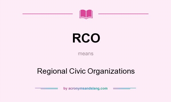 What does RCO mean? It stands for Regional Civic Organizations