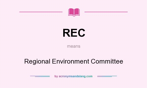What does REC mean? It stands for Regional Environment Committee