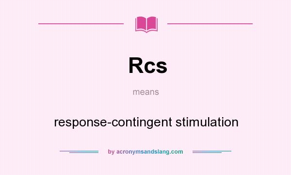 What does Rcs mean? It stands for response-contingent stimulation