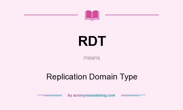 What does RDT mean? It stands for Replication Domain Type
