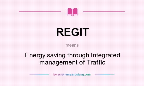 What does REGIT mean? It stands for Energy saving through Integrated management of Traffic