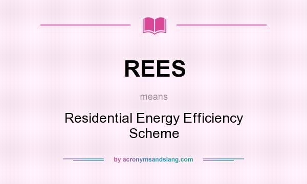 What does REES mean? It stands for Residential Energy Efficiency Scheme
