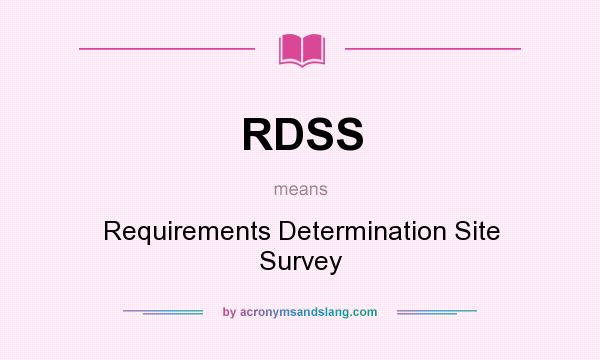 What does RDSS mean? It stands for Requirements Determination Site Survey