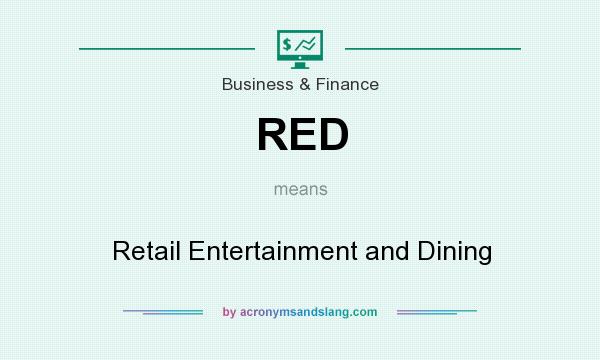 What does RED mean? It stands for Retail Entertainment and Dining
