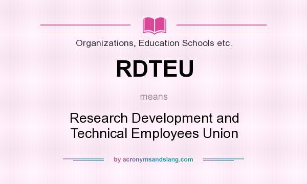 What does RDTEU mean? It stands for Research Development and Technical Employees Union
