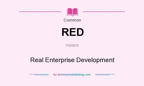 What does RED mean? It stands for Real Enterprise Development