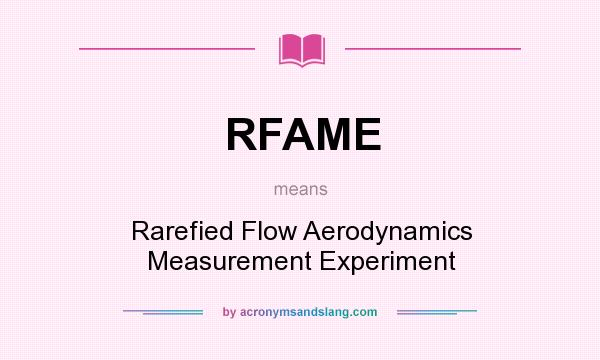 What does RFAME mean? It stands for Rarefied Flow Aerodynamics Measurement Experiment
