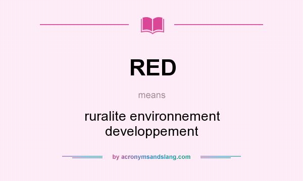 What does RED mean? It stands for ruralite environnement developpement