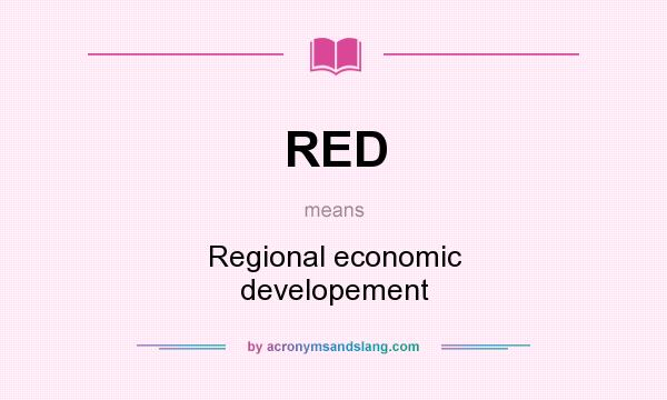 What does RED mean? It stands for Regional economic developement