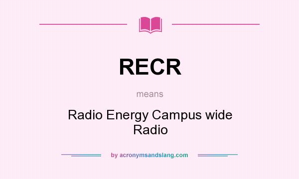 What does RECR mean? It stands for Radio Energy Campus wide Radio