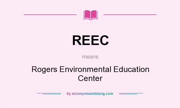 What does REEC mean? It stands for Rogers Environmental Education Center