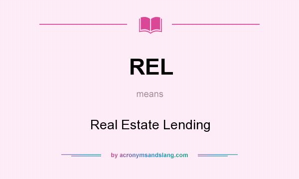 What does REL mean? It stands for Real Estate Lending
