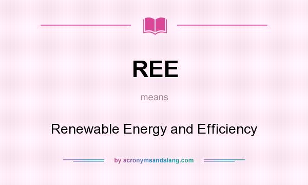 What does REE mean? It stands for Renewable Energy and Efficiency