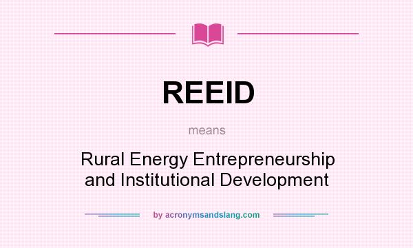 What does REEID mean? It stands for Rural Energy Entrepreneurship and Institutional Development
