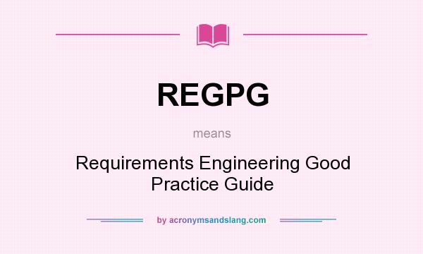 What does REGPG mean? It stands for Requirements Engineering Good Practice Guide