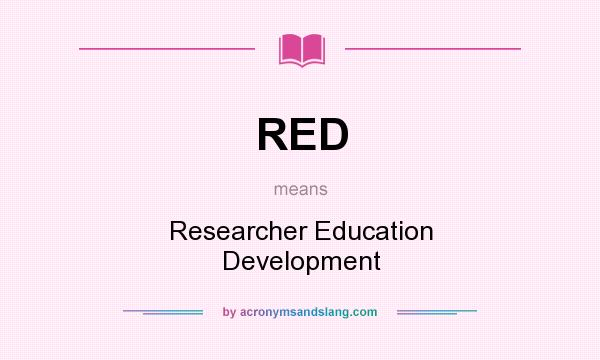 What does RED mean? It stands for Researcher Education Development