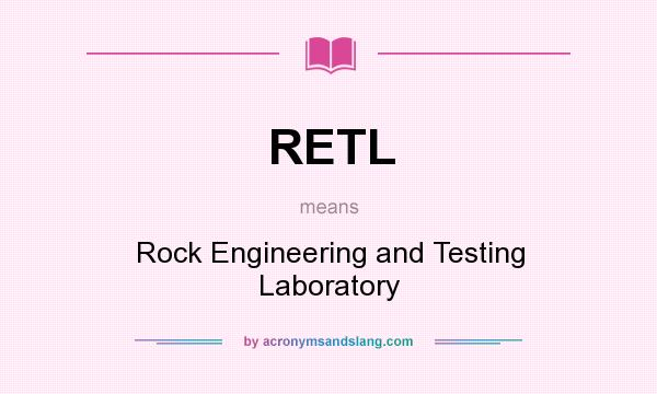 What does RETL mean? It stands for Rock Engineering and Testing Laboratory