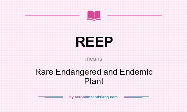 What does REEP mean? It stands for Rare Endangered and Endemic Plant