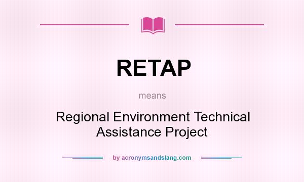 What does RETAP mean? It stands for Regional Environment Technical Assistance Project