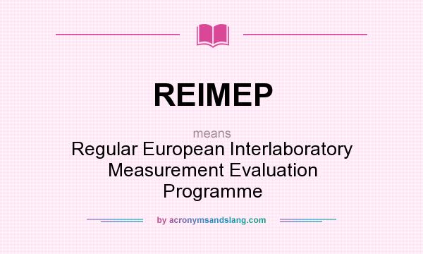 What does REIMEP mean? It stands for Regular European Interlaboratory Measurement Evaluation Programme