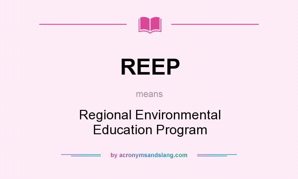 What does REEP mean? It stands for Regional Environmental Education Program
