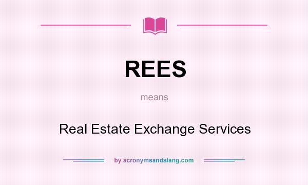 What does REES mean? It stands for Real Estate Exchange Services
