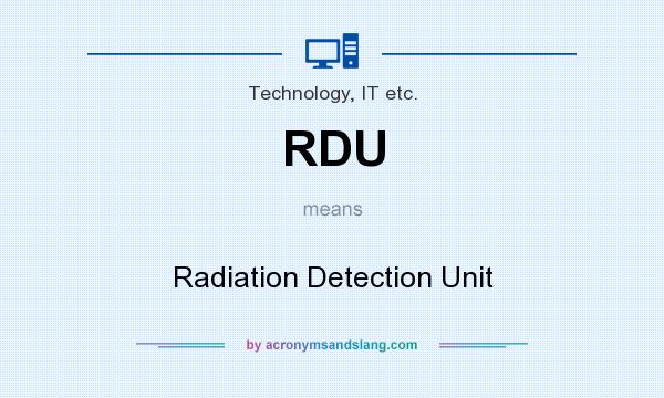 What does RDU mean? It stands for Radiation Detection Unit