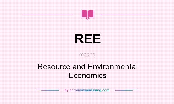 What does REE mean? It stands for Resource and Environmental Economics