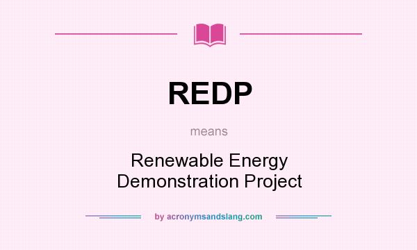 What does REDP mean? It stands for Renewable Energy Demonstration Project