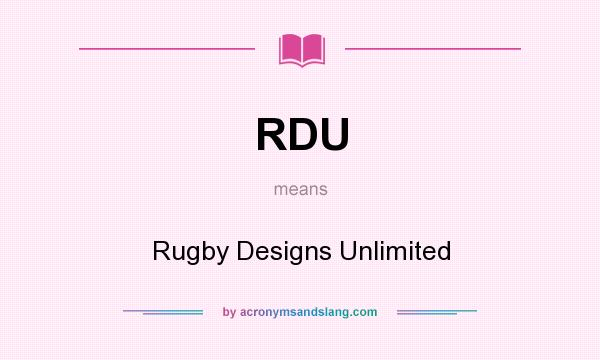What does RDU mean? It stands for Rugby Designs Unlimited