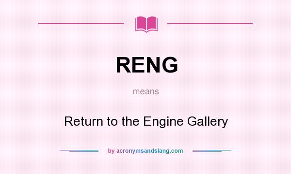 What does RENG mean? It stands for Return to the Engine Gallery