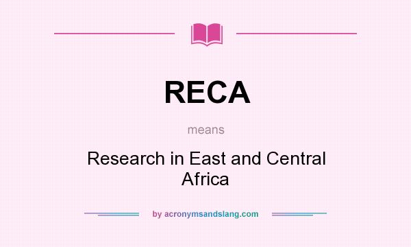 What does RECA mean? It stands for Research in East and Central Africa