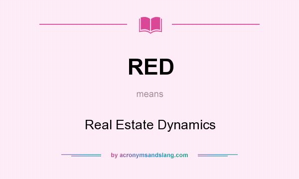 What does RED mean? It stands for Real Estate Dynamics