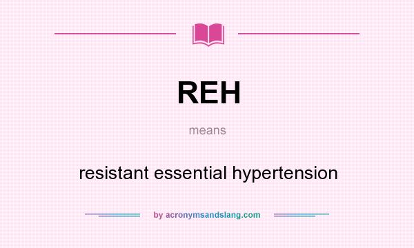 What does REH mean? It stands for resistant essential hypertension