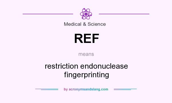 What does REF mean? It stands for restriction endonuclease fingerprinting