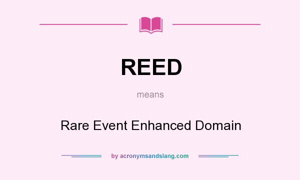 What does REED mean? It stands for Rare Event Enhanced Domain