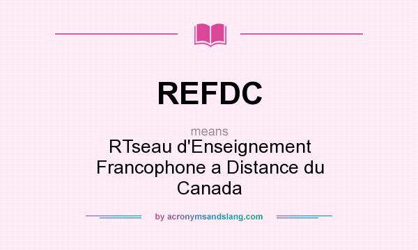 What does REFDC mean? It stands for RTseau d`Enseignement Francophone a Distance du Canada