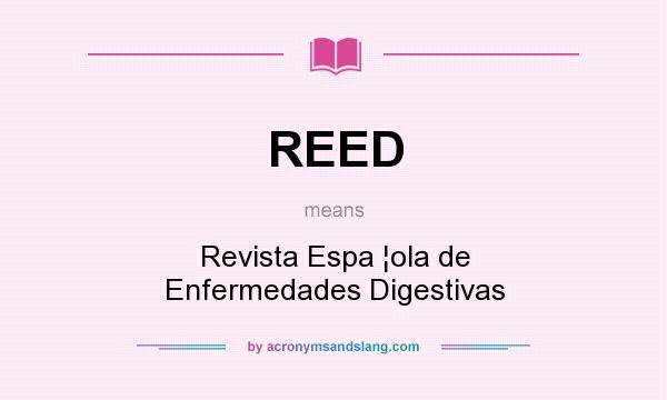 What does REED mean? It stands for Revista Espa ¦ola de Enfermedades Digestivas