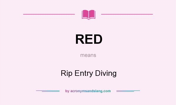 What does RED mean? It stands for Rip Entry Diving
