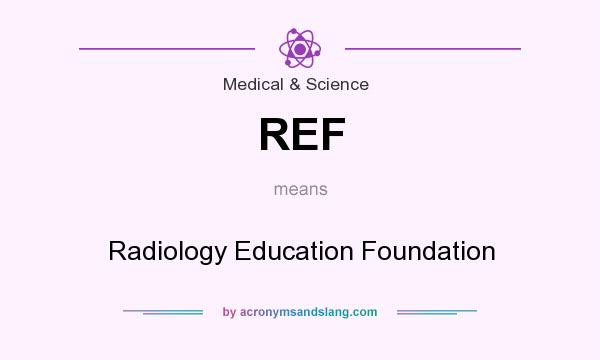 What does REF mean? It stands for Radiology Education Foundation