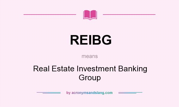 What does REIBG mean? It stands for Real Estate Investment Banking Group