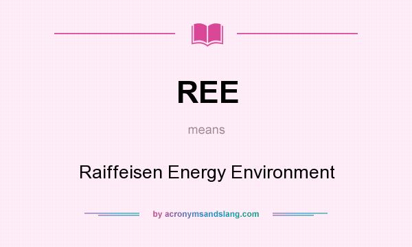 What does REE mean? It stands for Raiffeisen Energy Environment